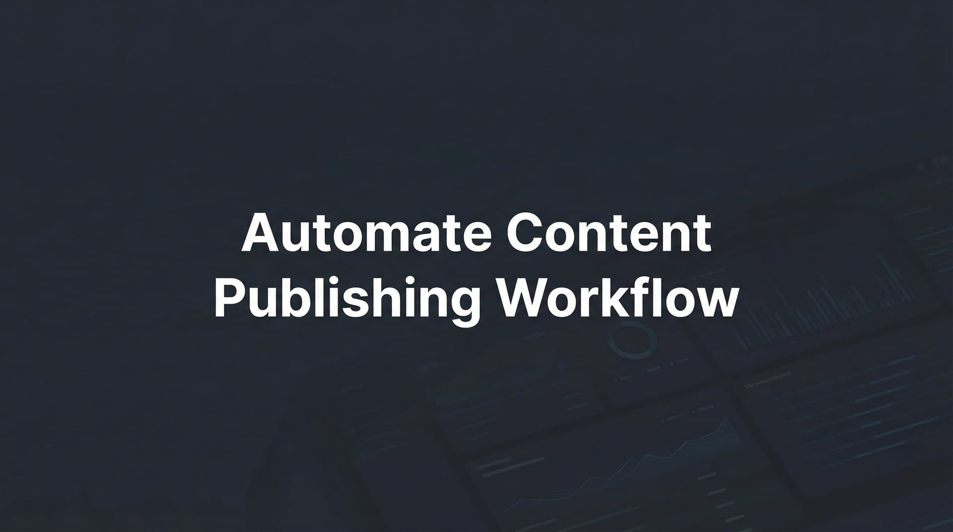 Featured image for: How to Automate Your Content Publishing Workflow: A 6-Step Implementation Guide