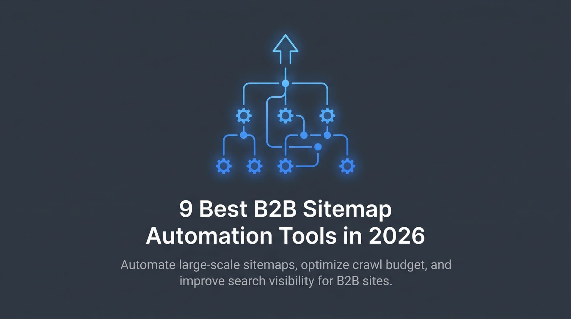 Featured image for: 9 Best B2B Sitemap Automation Tools in 2026