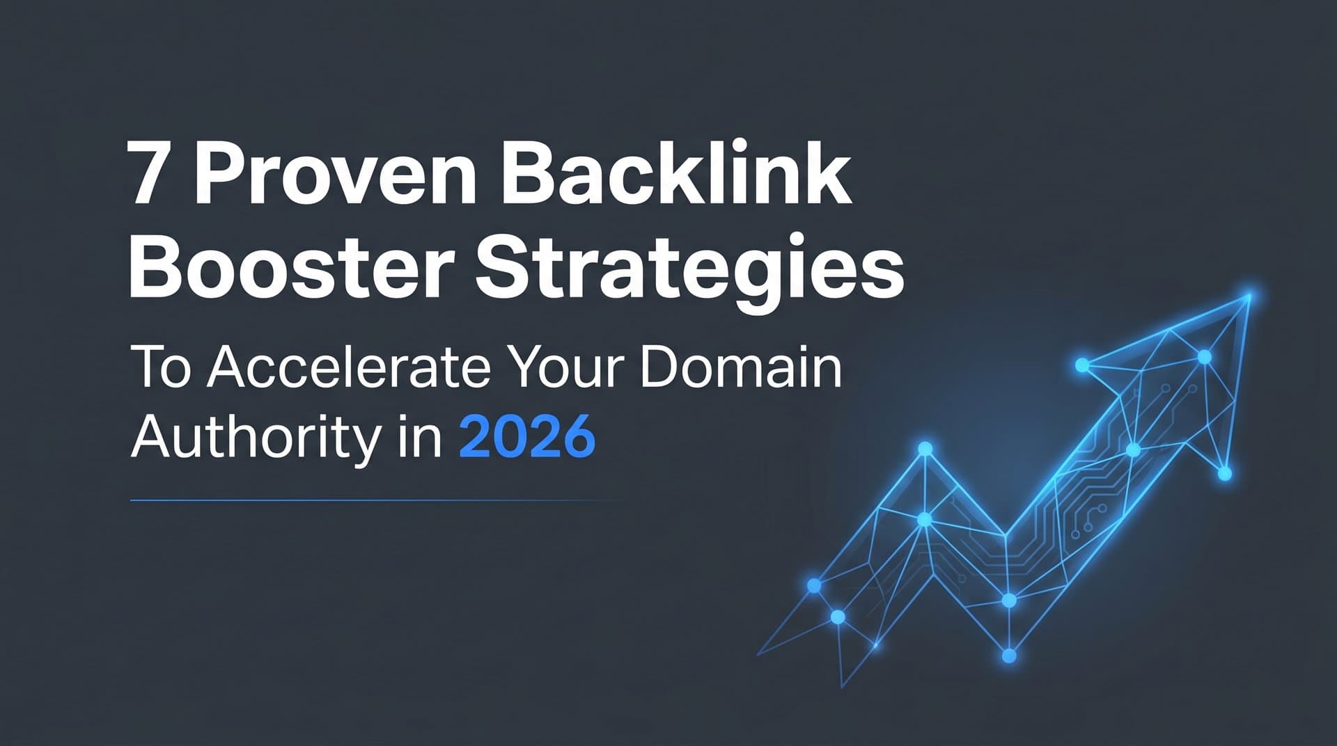 7 Proven Backlink Booster Strategies to Accelerate Your Domain Authority in 2026