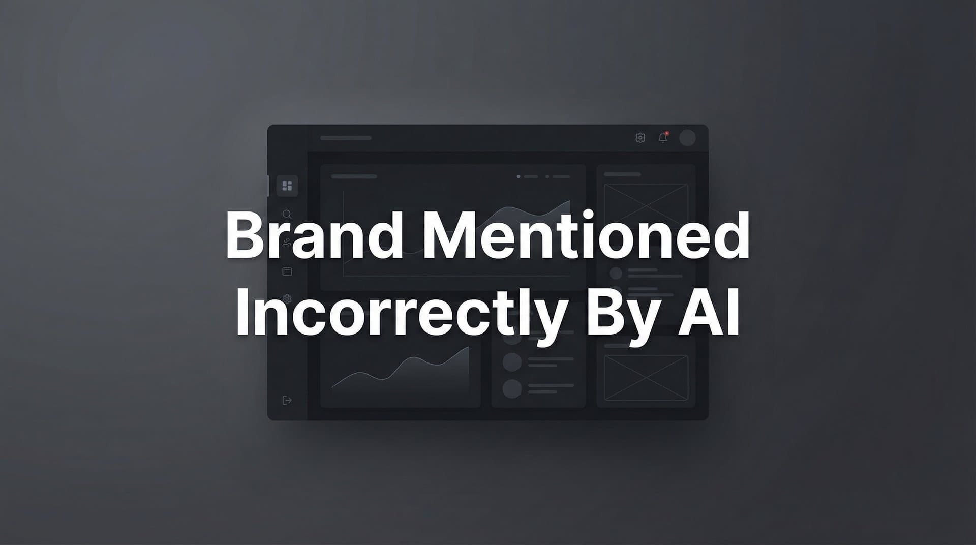 Featured image for: How to Fix Your Brand Being Mentioned Incorrectly by AI: A Step-by-Step Guide