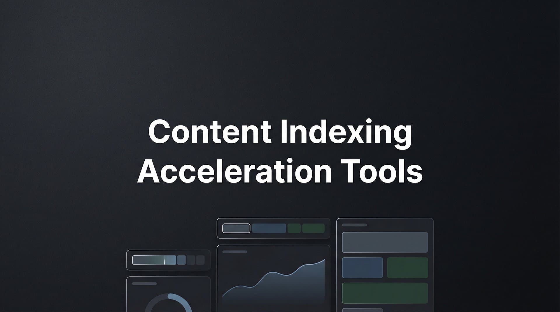 9 Best Content Indexing Acceleration Tools in 2026