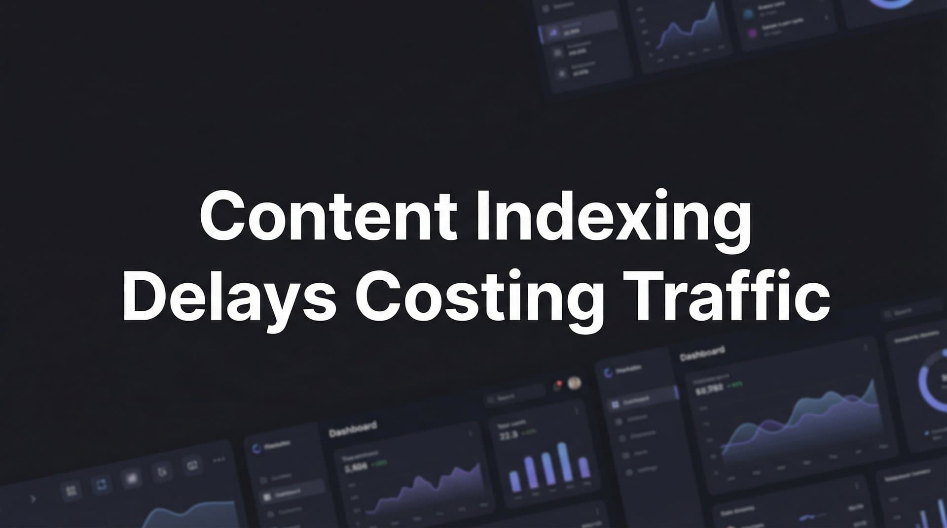 Featured image for: Content Indexing Delays Costing Traffic: The Hidden Leak in Your SEO Strategy