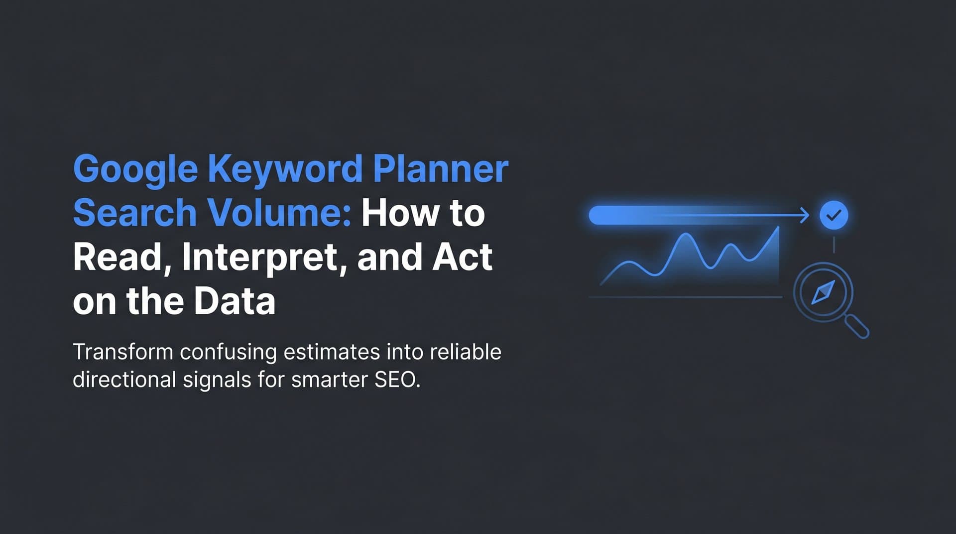 Featured image for: Google Keyword Planner Search Volume: How to Read, Interpret, and Act on the Data