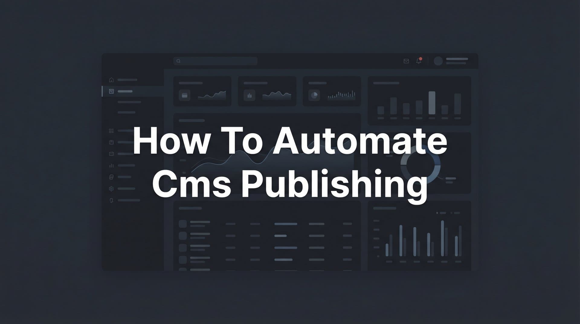 Featured image for: How to Automate CMS Publishing: A Complete Step-by-Step Guide for Content Teams