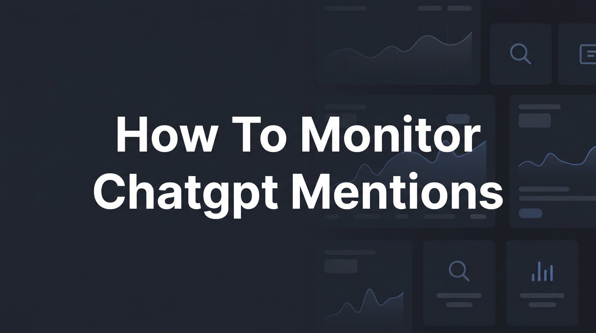 Featured image for: How to Monitor ChatGPT Mentions: A Step-by-Step Guide to Tracking Your Brand in AI Conversations