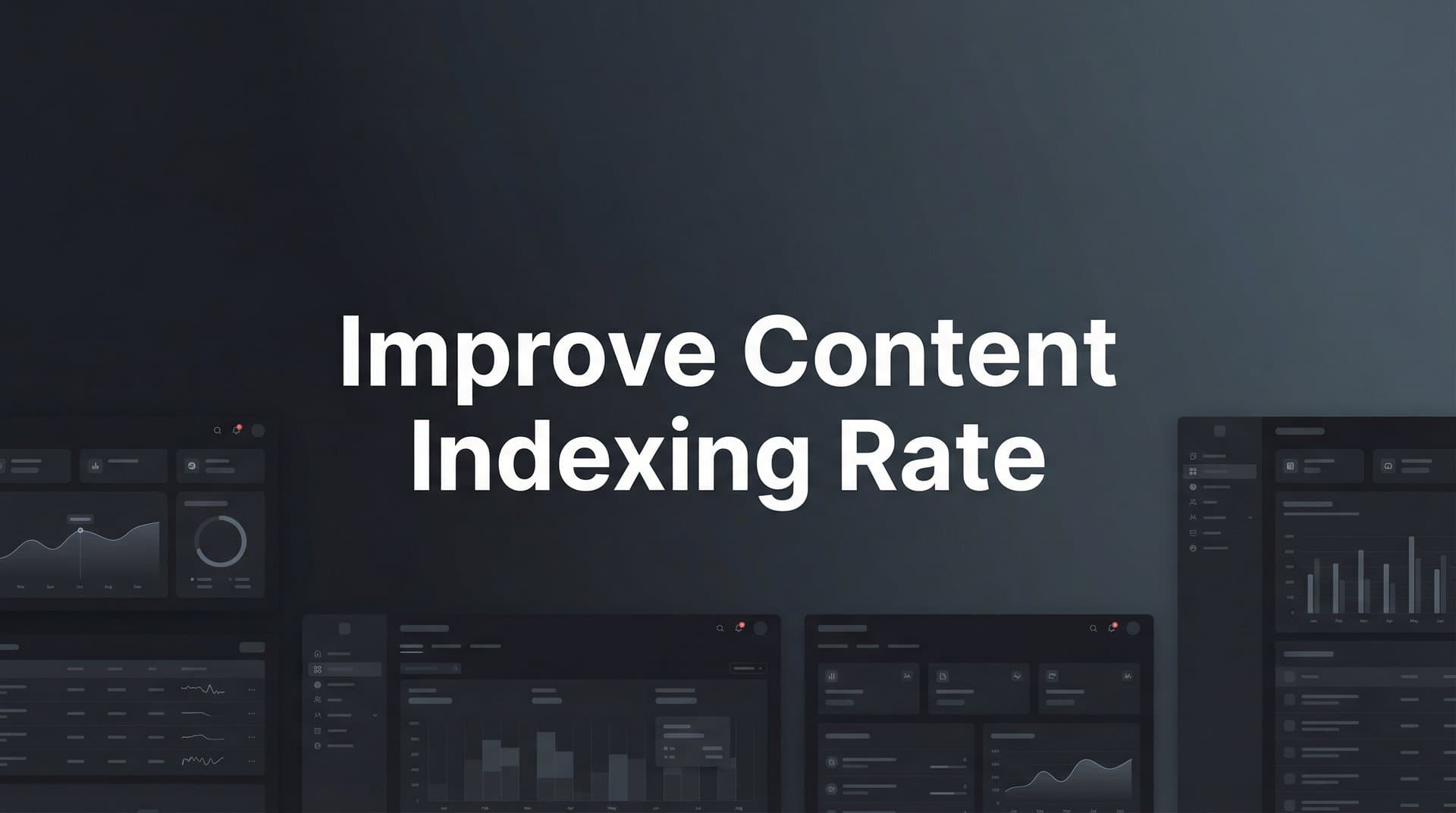 Featured image for: How to Improve Content Indexing Rate: A Step-by-Step Guide for Faster Search Discovery