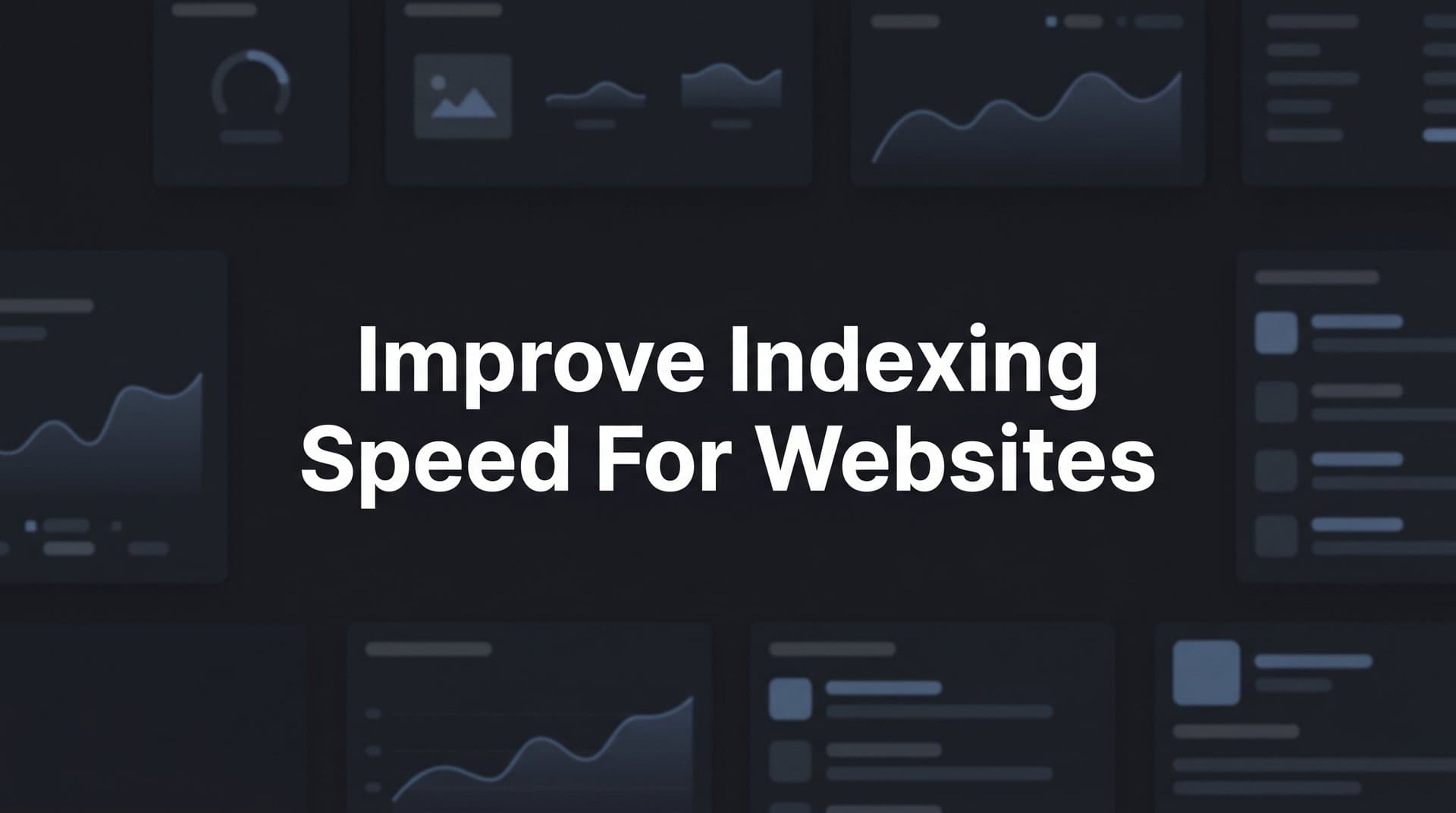 Featured image for: How to Improve Indexing Speed for Websites: A 6-Step Technical Guide