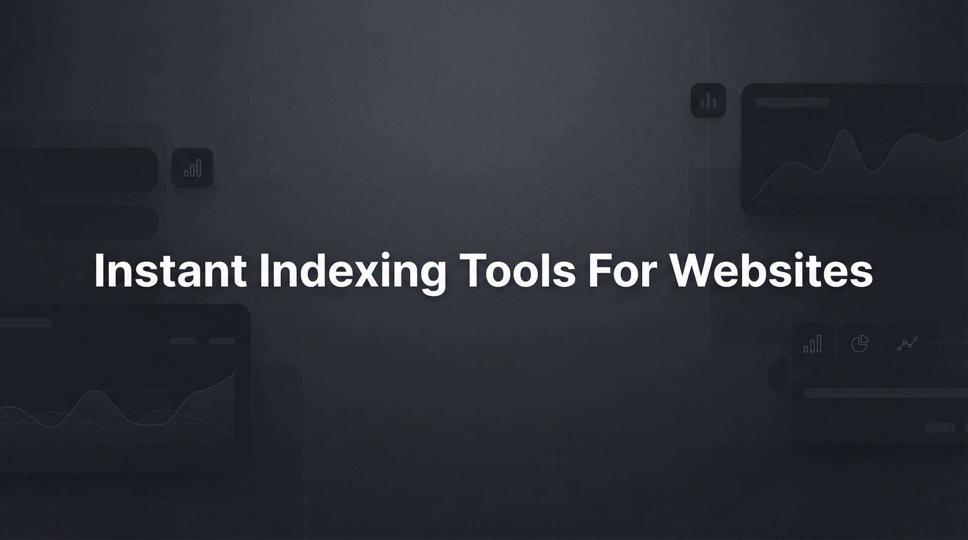 9 Best Instant Indexing Tools for Websites in 2026