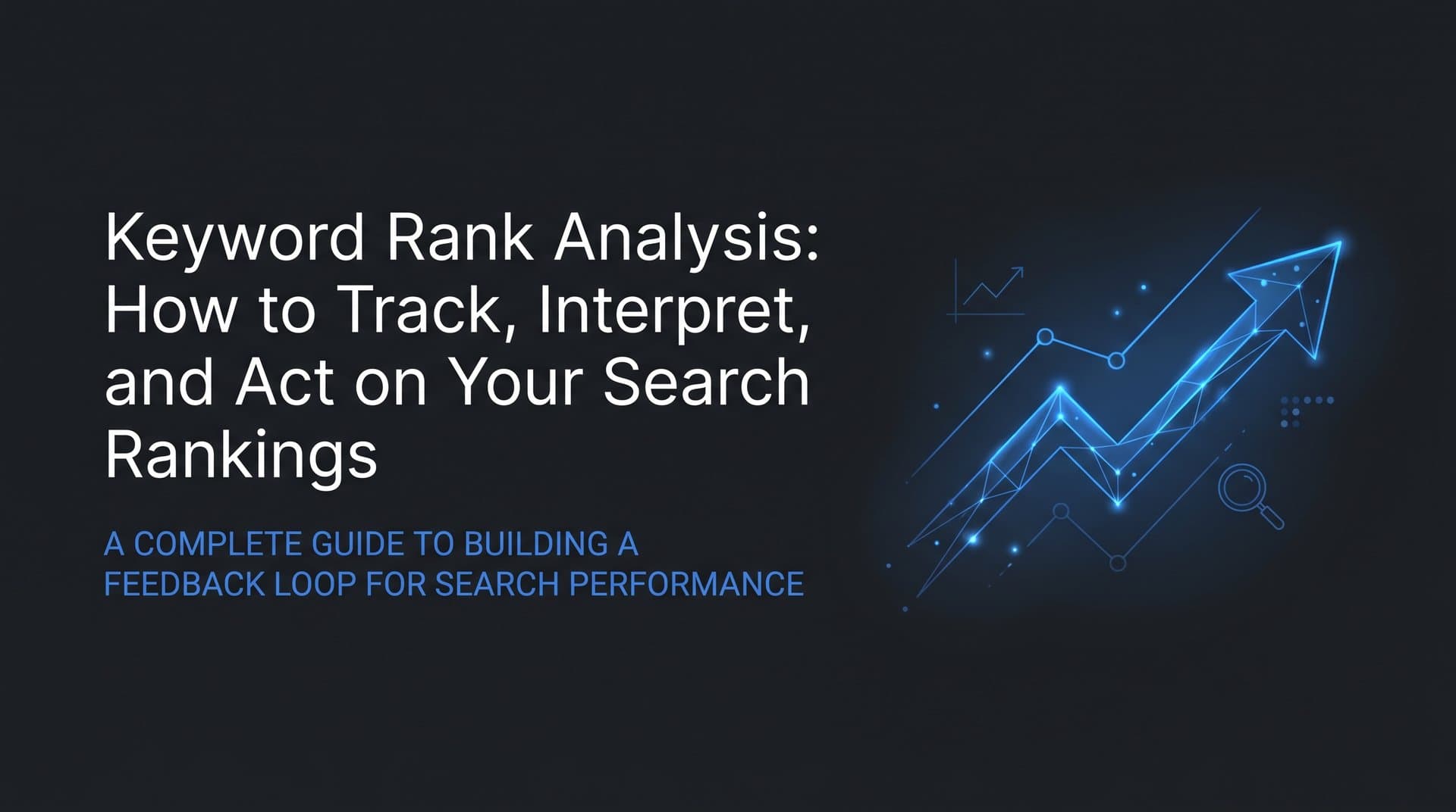 Keyword Rank Analysis: How to Track, Interpret, and Act on Your Search Rankings